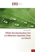 Couverture du livre « Effets du koutoukou sur la memoire spatiale chez la souris » de Diboh Emmanuel aux éditions Editions Universitaires Europeennes