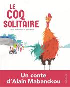 Couverture du livre « Le coq solitaire » de Alain Mabanckou et Yuna Troel aux éditions Seuil Jeunesse