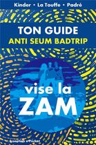 Couverture du livre « Ton guide anti seum badtrip : vise la zam » de Kinder et La Touffe et Padre aux éditions Librinova