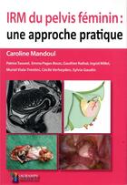 Couverture du livre « IRM du pelvis féminin : une approche pratique » de Taourel Patrice et Caroline Mandoul aux éditions Sauramps Medical