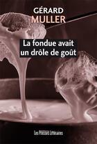 Couverture du livre « La fondue avait un drôle de goût » de Gerard Muller aux éditions Presses Litteraires