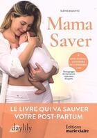 Couverture du livre « Mama Saver : le livre qui va sauver votre post-partum » de Elena Bizzotto aux éditions Marie-claire