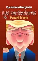 Couverture du livre « Les caricatures de Donald Trump » de Kyriakoula Georgiades aux éditions Le Lys Bleu