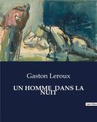 Couverture du livre « UN HOMME DANS LA NUIT » de Gaston Leroux aux éditions Culturea