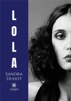 Couverture du livre « Lola » de Duhot Sandra aux éditions Le Lys Bleu