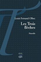 Couverture du livre « Les trois flèches » de Louis-Fernand Olbec aux éditions Tituli