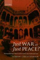 Couverture du livre « Just War or Just Peace?: Humanitarian Intervention and International L » de Chesterman Simon aux éditions Oup Oxford