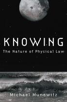 Couverture du livre « Knowing: The Nature of Physical Law » de Munowitz Michael aux éditions Oxford University Press Usa