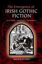 Couverture du livre « The Emergence of Irish Gothic Fiction » de Killeen Jarlath aux éditions Edinburgh University Press