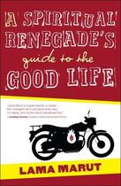 Couverture du livre « A Spiritual Renegade's Guide to the Good Life » de Marut Lama aux éditions Atria Books Beyond Words
