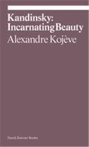 Couverture du livre « Alexandre kojeve kandinsky incarnating beauty /anglais » de Kojeve Alexandre/Gro aux éditions David Zwirner