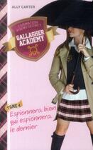 Couverture du livre « Gallagher Academy Tome 4 : espionnera bien qui espionnera le dernier » de Ally Carter aux éditions Hachette Romans