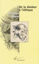 Couverture du livre « De la douleur à l'éthique » de Philippe Meyer aux éditions Hachette Litteratures
