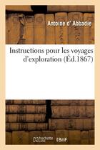 Couverture du livre « Instructions pour les voyages d'exploration » de Abbadie Antoine aux éditions Hachette Bnf