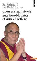 Couverture du livre « Conseils spirituels aux bouddhistes et aux chrétiens » de Dalai-Lama aux éditions Points