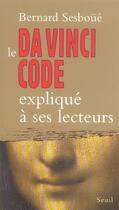 Couverture du livre « Da vinci code explique a ses lecteurs (le) » de Bernard Sesboue aux éditions Seuil