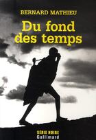 Couverture du livre « Du fond des temps » de Mathieu Bernar aux éditions Gallimard