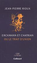 Couverture du livre « Erckmann et Chatrian ou le trait d'union » de Jean-Pierre Rioux aux éditions Gallimard