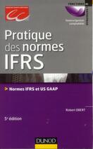 Couverture du livre « Pratique des normes IFRS ; normes IFRS et US GAAP (5e édition) » de Robert Obert aux éditions Dunod