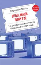 Couverture du livre « Netflix, amazon, disney & cie - la bataille des nouveaux titans de l'audiovisuel » de Capucine Cousin aux éditions Dunod