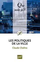 Couverture du livre « Les politiques de la ville (7e édition) » de Claude Chaline aux éditions Que Sais-je ?