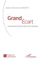 Couverture du livre « Grand écart ; Louis-Ferdinand Céline, la danse et les danseuses » de Jean-Claude Huchet aux éditions L'harmattan