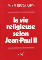 Couverture du livre « La Vie religieuse selon Jean Paul II » de Pie-Raymond Régamey aux éditions Cerf