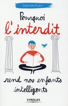 Couverture du livre « Pourquoi l'interdit rend nos enfants intelligents » de Gabrielle Rubin aux éditions Eyrolles