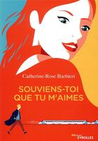 Couverture du livre « Souviens-toi que tu m'aimes » de Catherine-Rose Barbieri aux éditions Eyrolles