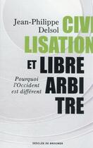 Couverture du livre « Civilisation et libre-arbitre : pourquoi l'Occident est différent » de Jean-Philippe Delsol aux éditions Desclee De Brouwer