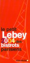 Couverture du livre « Le Petit Lebey 2004 Des Bistrots Parisiens » de Claude Lebey aux éditions Albin Michel