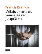 Couverture du livre « J'étais en prison, vous êtes venu jusqu'à moi » de Francis Brignon aux éditions Bayard