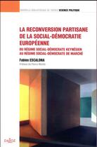 Couverture du livre « La reconversion partisane de la social-démocratie européenne » de Fabien Escalona aux éditions Dalloz