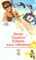 Couverture du livre « Enfants Sous Influence ; Les Ecrans Rendent-Ils Les Jeunes Violents ? » de Serge Tisseron aux éditions 10/18