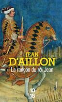 Couverture du livre « Récits du temps de Charles V Tome 1 : La rançon du roi Jean » de Jean D' Aillon aux éditions 10/18