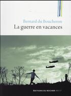 Couverture du livre « La guerre en vacances » de Bernard Du Boucheron aux éditions Rocher