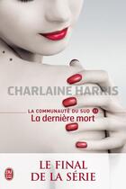 Couverture du livre « La communauté du Sud Tome 13 ; la dernière mort » de Charlaine Harris aux éditions J'ai Lu