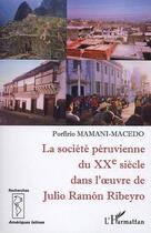 Couverture du livre « La société péruvienne du XX siècle dans l'oeuvre de Julio Ramon Ribeyro » de Porfirio Mamani Macedo aux éditions Editions L'harmattan