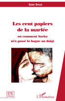 Couverture du livre « Cent papiers de la mariée ou comment Sarko m'a passé la bague au doigt » de Zaze Roux aux éditions Editions L'harmattan