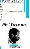 Couverture du livre « Albert Bensoussan » de Elisabeth Schousboe aux éditions Editions L'harmattan