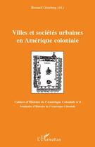 Couverture du livre « Villes et sociétés urbaines en Amérique coloniale » de Bernard Grunberg aux éditions Editions L'harmattan