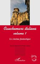 Couverture du livre « Cauchemars italiens t.1 ; le cinéma fantastique » de Frank Lafond aux éditions Editions L'harmattan