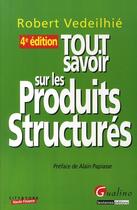 Couverture du livre « Tout savoir sur les produits structurés (4ème édition) » de Robert Vedeilhie aux éditions Gualino