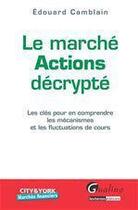 Couverture du livre « Le marché actions décrypté ; les clés pour en comprendre les mécanismes et les fluctuations de cours » de Edouard Camblain aux éditions Gualino