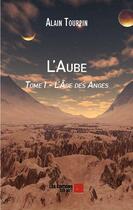 Couverture du livre « L'âge des anges t.1 ; l'aube » de Alain Tourpin aux éditions Editions Du Net