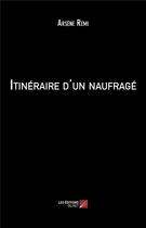 Couverture du livre « Itinéraire d'un naufragé » de Arsene Remi aux éditions Editions Du Net