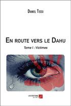 Couverture du livre « En route vers le dahu - tome i : victimes » de Tessi Daniel aux éditions Editions Du Net