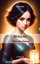 Couverture du livre « Nébulaïa : L'Épée des Étoiles » de Isseiveskitos aux éditions Editions Du Net