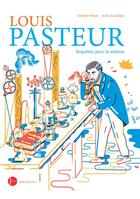 Couverture du livre « Louis Pasteur : enquêtes pour la science » de Florence Pinaud et Julien Billaudeau aux éditions Actes Sud Junior