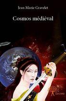 Couverture du livre « Cosmos medieval » de Gravelet Jean Marie aux éditions Edilivre